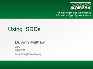 Using ISDDs, Dr, Avin Mathew CTO MIMOSA amathew@ Estimated Benefits of Interoperability,