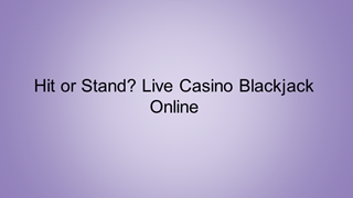 Hit or Stand? Live Casino Blackjack Online Digital slide making software