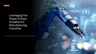 Leveraging The Power Of Data Analytics For Manufacturing Industries,