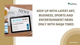 Keep Up With Latest Art, Business, Sports and Entertainment News Only With Naija Times,