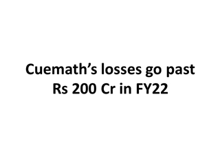 Cuemath’s losses go past Rs 200 Cr in FY22,