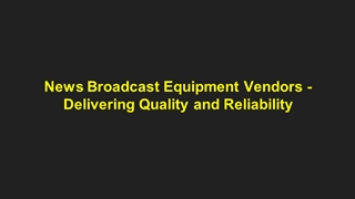 News Broadcast Equipment Vendors,