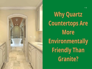 Why Quartz Countertops Are More Environmentally Friendly Than Granite?,