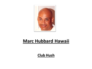 Marc Hubbard Hawaii - Club Hush,