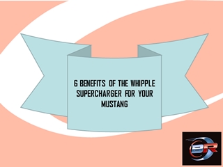 6 BENEFITS OF THE WHIPPLE SUPERCHARGER FOR YOUR MUSTANG,