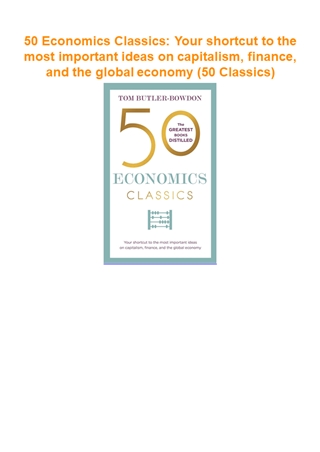 DOWNLOAD/PDF 50 Economics Classics: Your shortcut to the most important ideas on ,