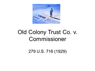 Old Colony Trust Co. v. Commissioner - University of Arizona,