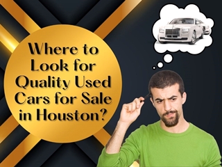 Where to Look for Quality Used Cars for Sale in Houston?,