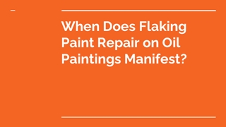 When Does Flaking Paint Repair on Oil Paintings Manifest?,