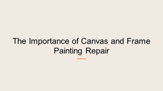 The Importance of Canvas and Frame Painting Repair,