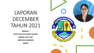 Laporan December 2021 Bidang TEKVOK unit TVET SMKKM Kutily Sylvia Gilong Digital slide making software