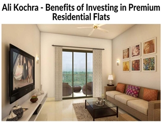 Ali Kochra - Benefits of Investing in Premium Residential Flats,