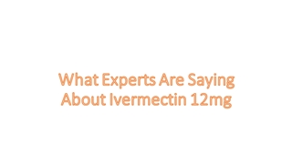 What Experts Are Saying About Ivermectin 12mg,