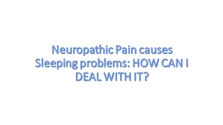 Neuropathic Pain causes Sleeping problems: HOW CAN I DEAL WITH IT?,