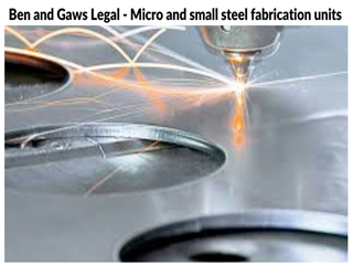 Ben and Gaws Legal  - Micro and small steel fabrication units,
