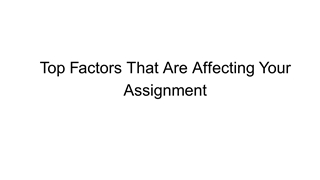 Top Factors That Are Affecting Your Assignment,