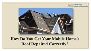 How Do You Get Your Mobile Home's Roof Repaired Correctly,