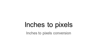 Inches to pixels,