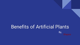 Benefits of Artificial Plants,