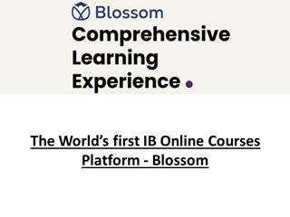 The World’s first IB Online Courses Platform - Blossom Digital slide making software