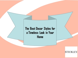 The Best Decor Styles for a Timeless Look in Your Home,
