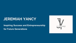 Jeremiah Yancy - Inspiring Success and Entrepreneurship for Future Generations,