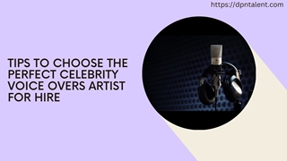 Tips To Choose the Perfect Celebrity Voice Overs Artist For Hire,