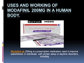 Uses and working of Modafinil 200mg in a human body.,
