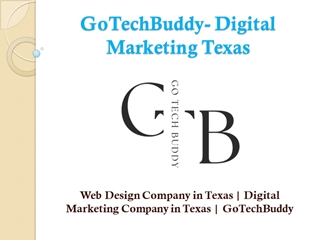 Web Design Company in Texas | Digital Marketing Company in Texas | Gotechbuddy - gotechbuddy ...